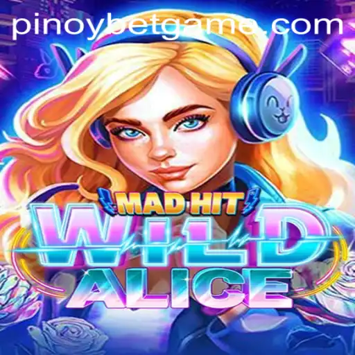 Exploring MadHitWildAlice: The New Craze in PinoyBet Gaming Scene